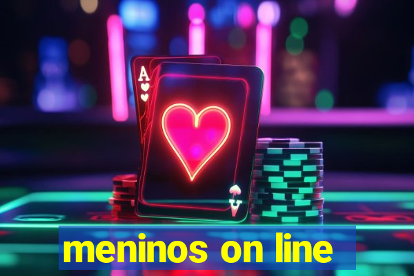 meninos on line